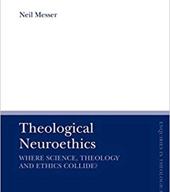 Book Review: Theological Neuroethics: Christian Ethics Meets the Science of the Human Brain