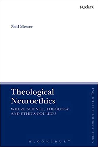 Book Review: Theological Neuroethics: Christian Ethics Meets the Science of the Human Brain